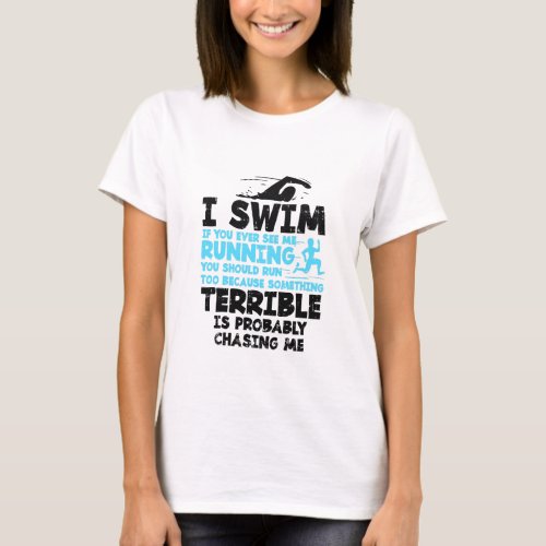 Swimming _ I Swim  T_Shirt