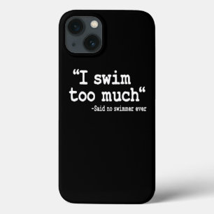 Swimming I Swim Too Much Quote Swimmer Team Funny iPhone 13 Case