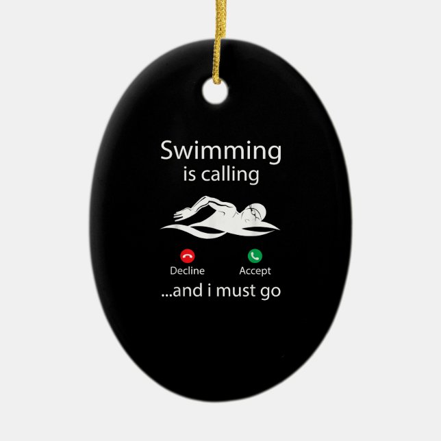 Swimming Is Calling Decline Accept & I Must Go Ceramic Ornament (Front)