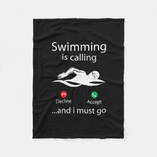 Swimming Is Calling Decline Accept & I Must Go Fleece Blanket