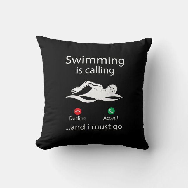 Swimming Is Calling Decline Accept & I Must Go Throw Pillow (Front)