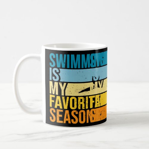 Swimming Is My Favorite Season For Swimmer  Coffee Mug