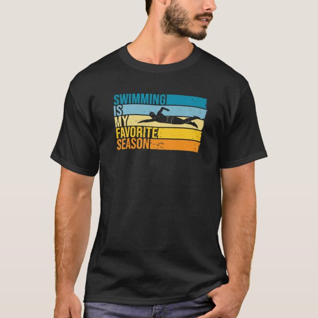Swimming Is My Favorite Season For Swimmer   T-Shirt (Front)