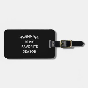 Swimming Is My Favorite Season Swimmers Luggage Tag