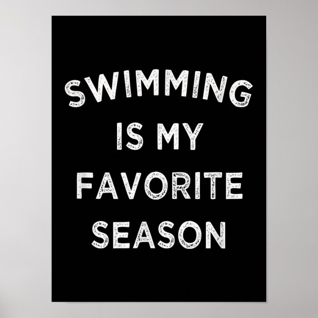 Swimming Is My Favorite Season  Swimmers Poster (Front)