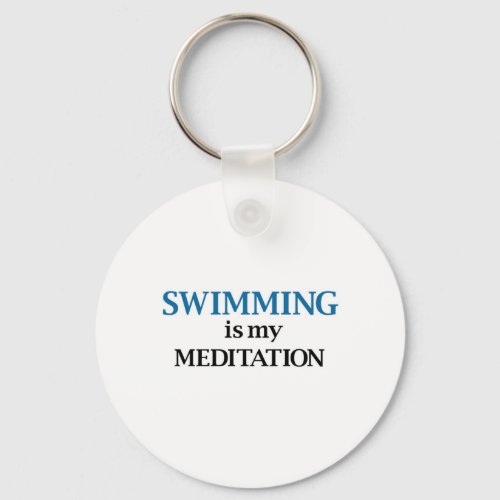 Swimming is my Meditation Keychain