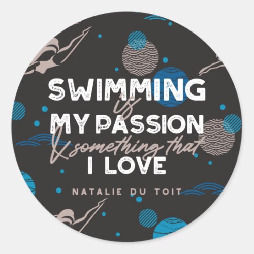 Swimming is my passion and something that I love Classic Round Sticker