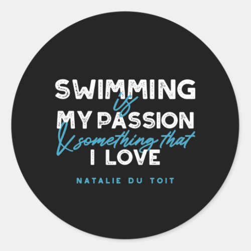 Swimming is my passion and something that I love Classic Round Sticker