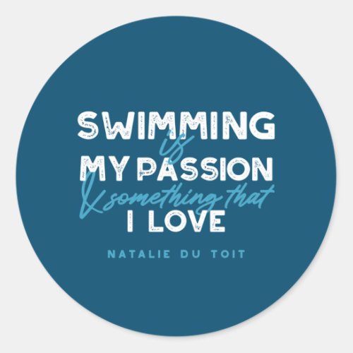 Swimming is my passion and something that I love Classic Round Sticker