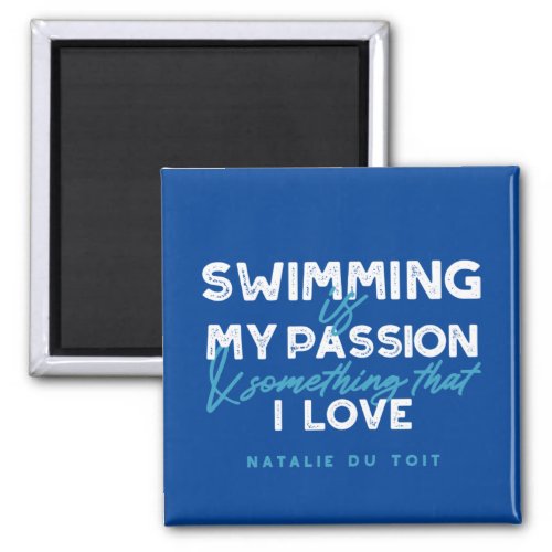 Swimming is my passion and something that I love Magnet
