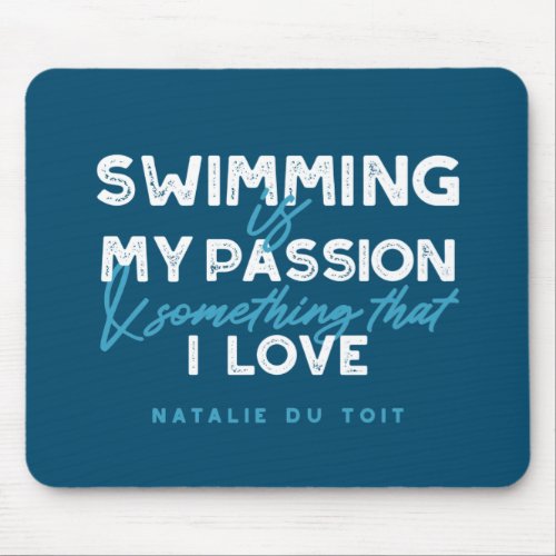 Swimming is my passion and something that I love Mouse Pad