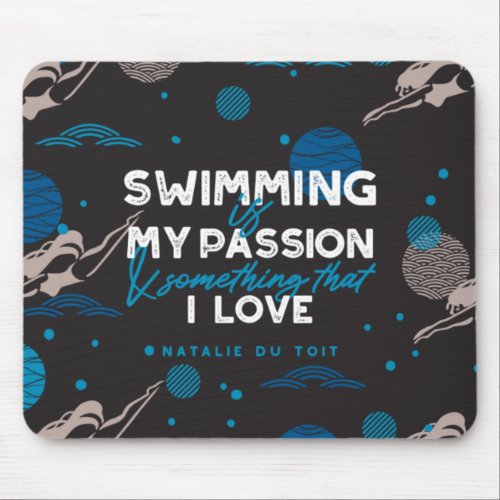 Swimming is my passion and something that I love Mouse Pad