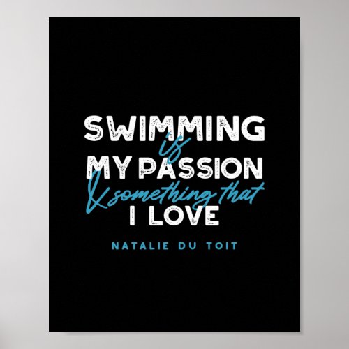 Swimming is my passion and something that I love Poster