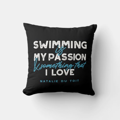 Swimming is my passion and something that I love Throw Pillow