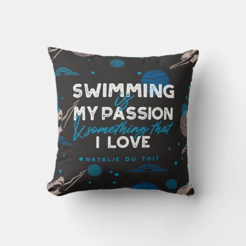 Swimming is my passion and something that I love Throw Pillow