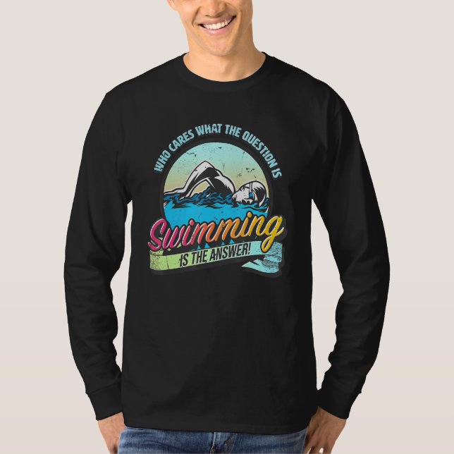 Swimming is the answer to all questions   swimming T-Shirt (Front)