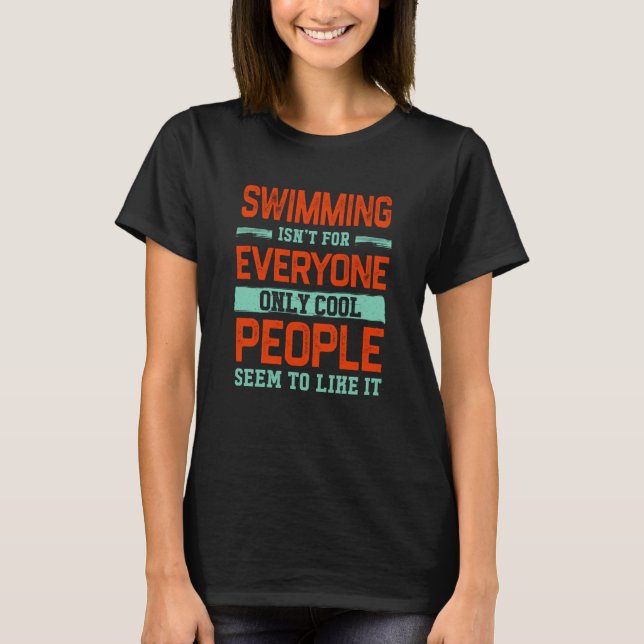 Swimming Isnt For Everyone Swimmer Swim Humor Hobb T-Shirt (Front)
