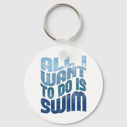 Swimming Keychain _ All I Want To Do Is Swim
