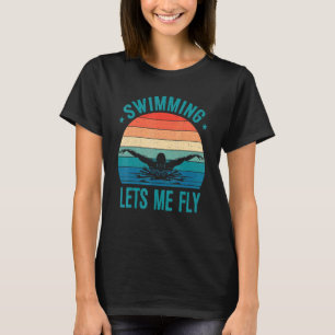 Swimming Lets My Fly Swim Team  Women Swimmer T-Shirt