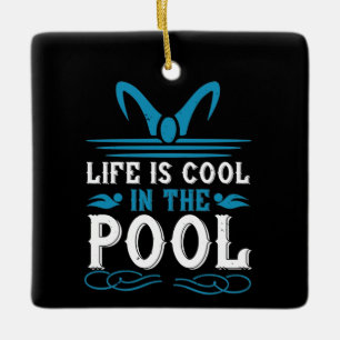 Swimming - Life is cool in the pool Ceramic Ornament