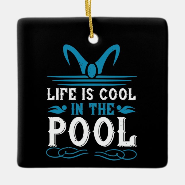 Swimming - Life is cool in the pool Ceramic Ornament (Front)