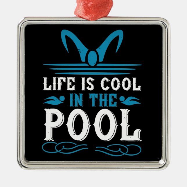 Swimming - Life is cool in the pool Metal Ornament (Front)