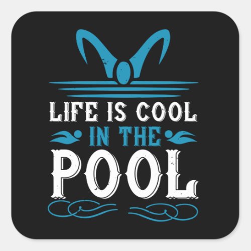 Swimming _ Life is cool in the pool Square Sticker