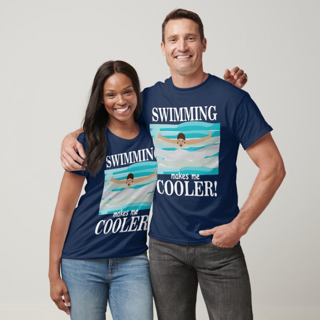 Swimming Makes Me Cooler Swimmer  T-Shirt (Unisex)