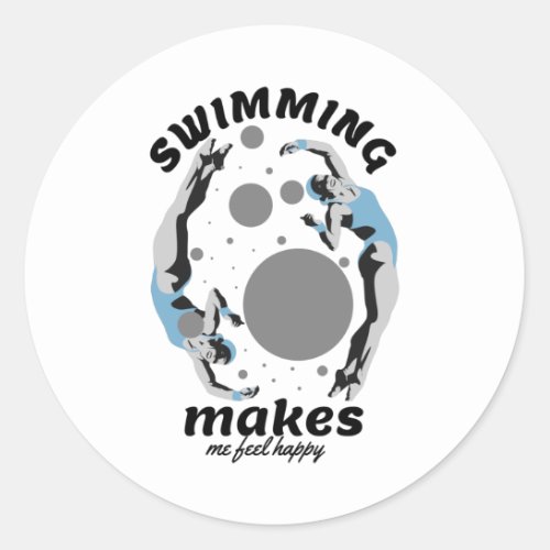 Swimming Makes Me Feel Happy _ Water Lover Classic Round Sticker