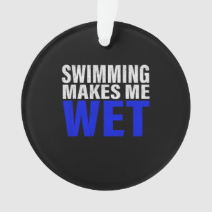 Swimming Makes Me Wet Long Sleeve T-Shirt Ornament