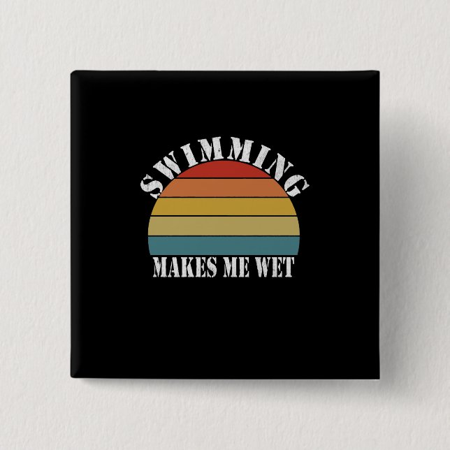 Swimming Makes Me Wet Swimming Lover Button (Front)