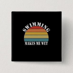 Swimming Makes Me Wet Swimming Lover Button