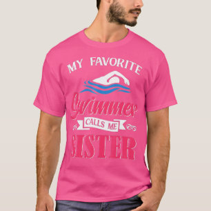 Swimming My favorite Swimmer calls me Sister Swim T-Shirt