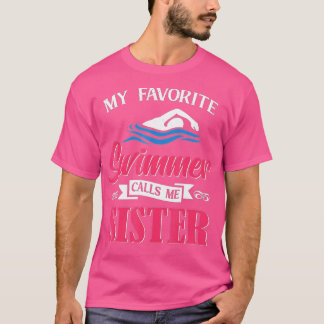 Swimming My favorite Swimmer calls me Sister Swim  T-Shirt