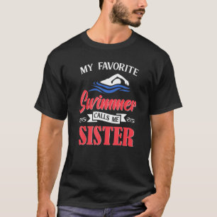 Swimming My Favorite Swimmer Calls Me Sister Swim T-Shirt