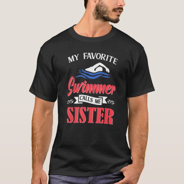 Swimming My Favorite Swimmer Calls Me Sister Swim T-Shirt (Front)