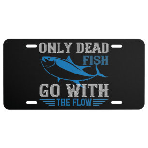 Swimming - Only dead fish go with flow License Pla Plate