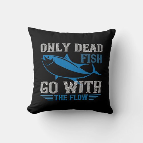 Swimming _ Only dead fish go with flow Throw Pillow