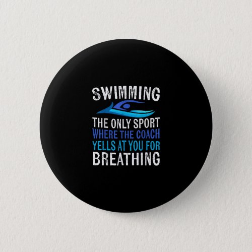 Swimming Only Sport Where  Coach Swimmer Gifts Button