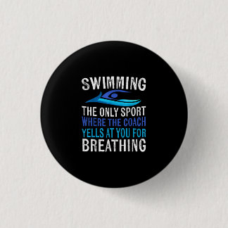 Swimming Only Sport Where  Coach Swimmer Gifts Button