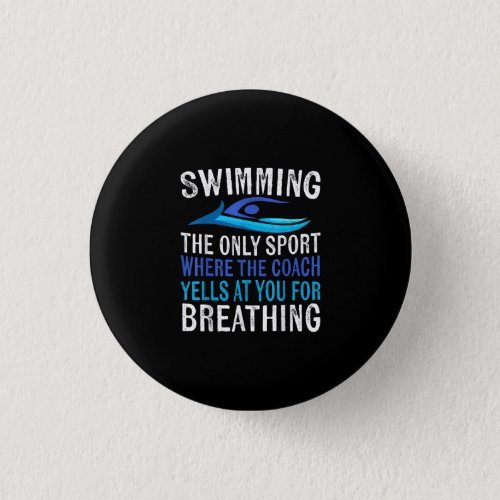 Swimming Only Sport Where  Coach Swimmer Gifts Button