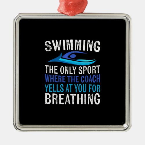 Swimming Only Sport Where  Coach Swimmer Gifts Metal Ornament