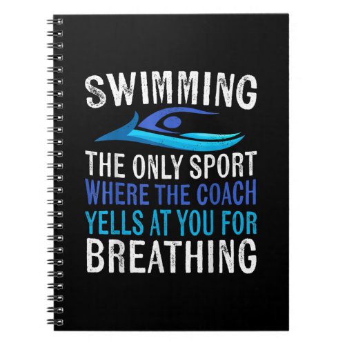 Swimming Only Sport Where  Coach Swimmer Gifts Notebook