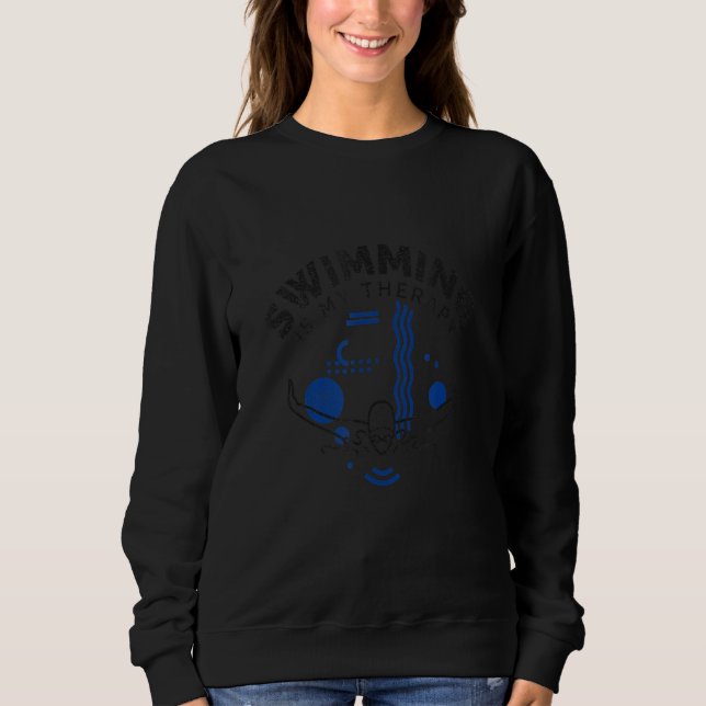 Swimming  Saying Swimming Is My Therapy Sweatshirt (Front)