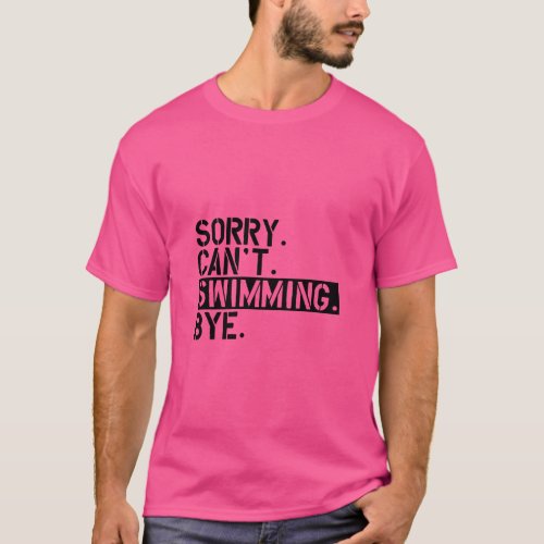 Swimming Sorry Cant Swimming Bye  T_Shirt