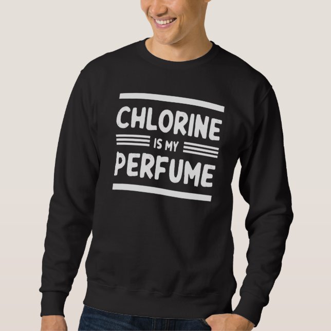 Swimming  Swimmer Chlorine Is My Perfume  Swim Sweatshirt (Front)