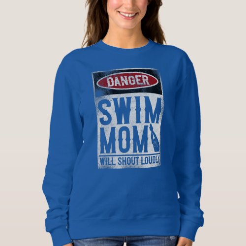 Swimming Swimmer DANGER Swim Mom  Sweatshirt
