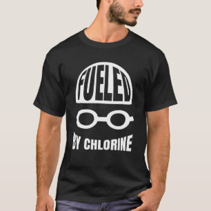 Swimming Swimmer Fueled By Chlorine Swim 4 T-Shirt