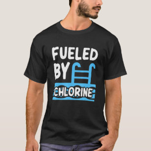 Swimming Swimmer Fueled By Chlorine Swim T-Shirt