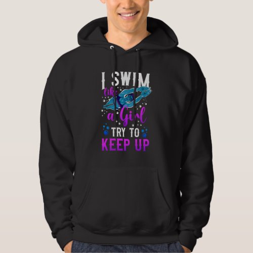 Swimming Swimmer I Know I Swim Like A Girl Try To Hoodie